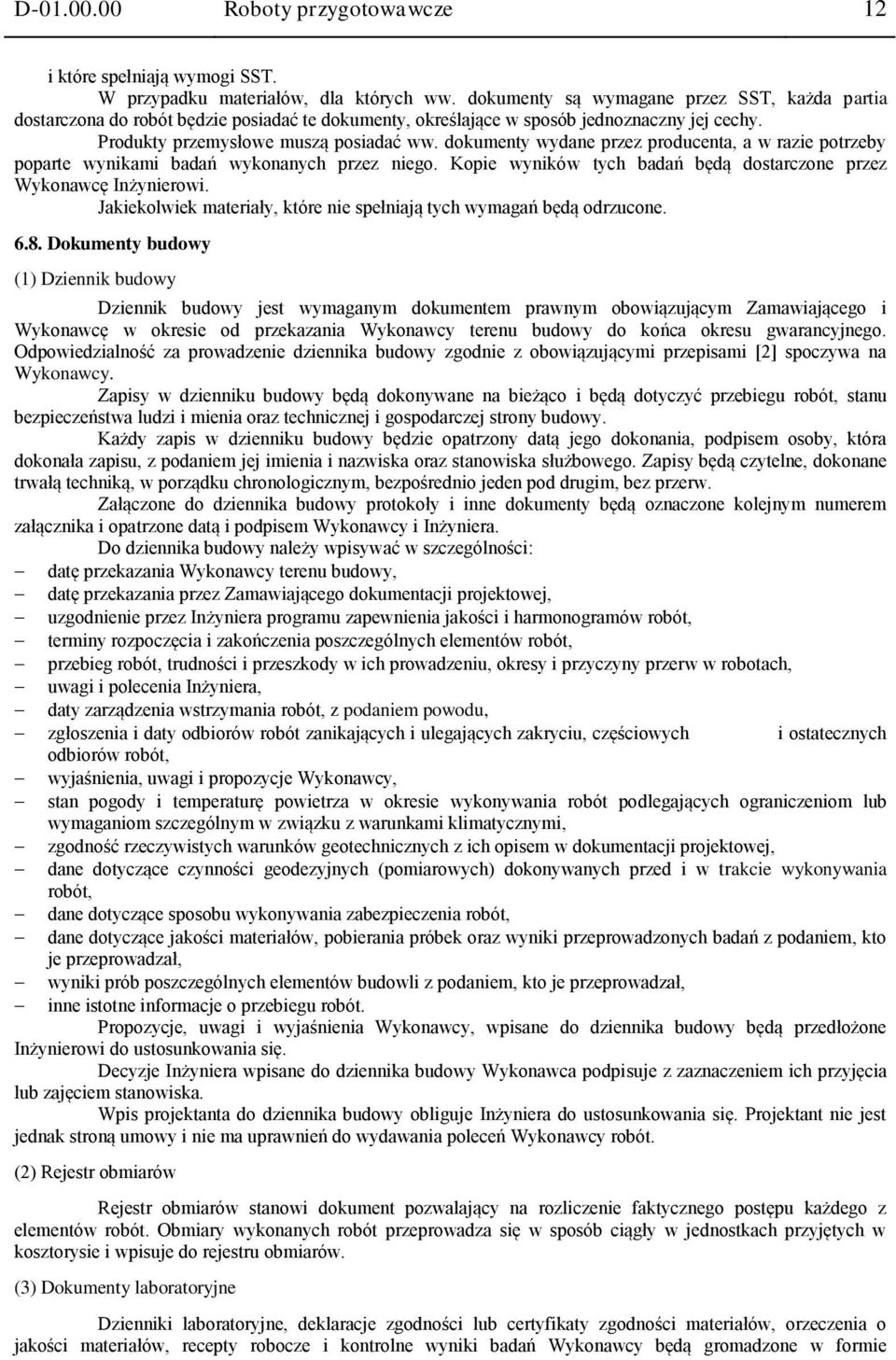 dokumenty wydane przez producenta, a w razie potrzeby poparte wynikami badań wykonanych przez niego. Kopie wyników tych badań będą dostarczone przez Wykonawcę Inżynierowi.