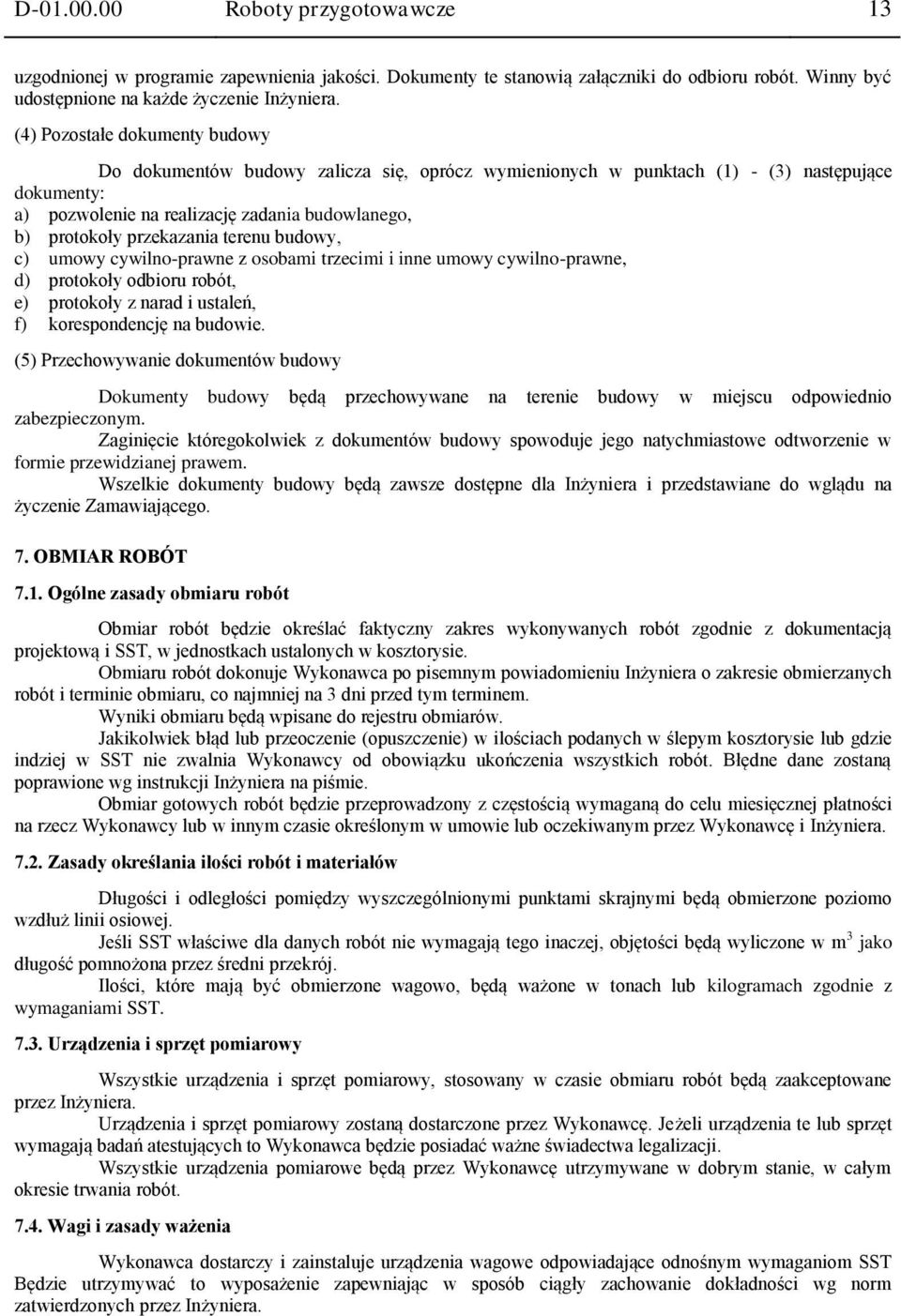 przekazania terenu budowy, c) umowy cywilno-prawne z osobami trzecimi i inne umowy cywilno-prawne, d) protokoły odbioru robót, e) protokoły z narad i ustaleń, f) korespondencję na budowie.