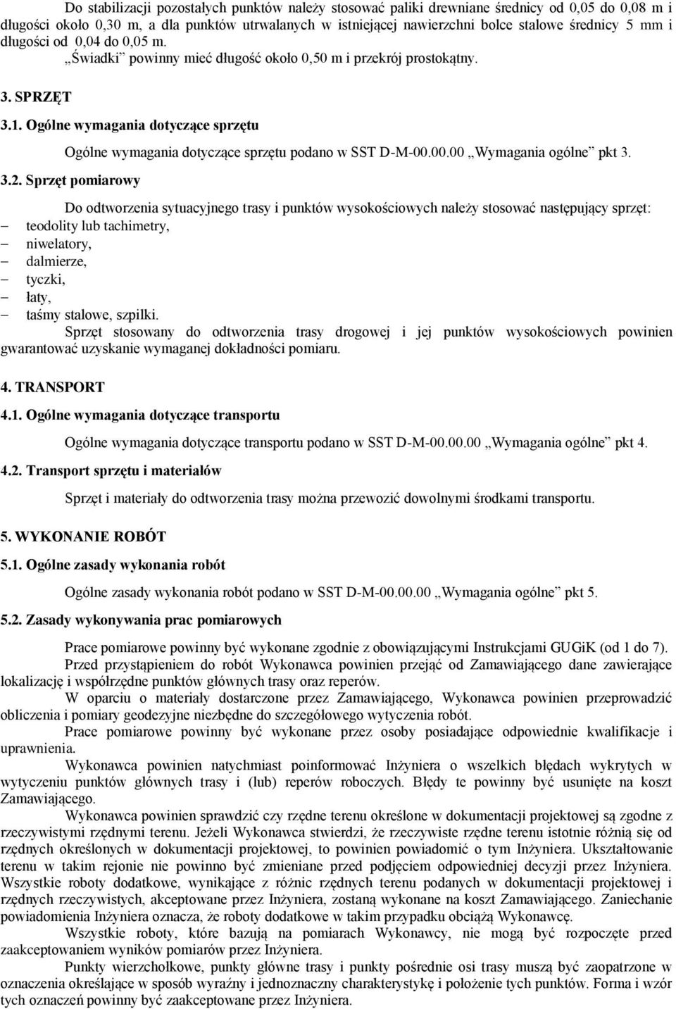 Ogólne wymagania dotyczące sprzętu Ogólne wymagania dotyczące sprzętu podano w SST D-M-00.00.00 Wymagania ogólne pkt 3. 3.2.