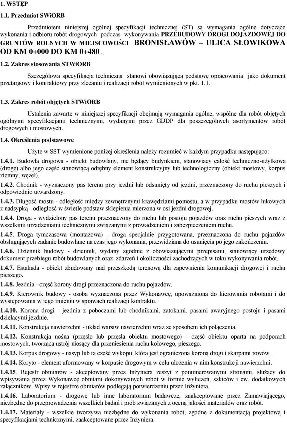 Zakres stosowania STWiORB Szczegółowa specyfikacja techniczna stanowi obowiązującą podstawę opracowania jako dokument przetargowy i kontraktowy przy zlecaniu i realizacji robót wymienionych w pkt. 1.