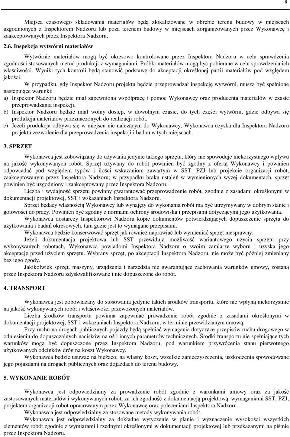 Inspekcja wytwórni materiałów Wytwórnie materiałów mogą być okresowo kontrolowane przez Inspektora Nadzoru w celu sprawdzenia zgodności stosowanych metod produkcji z wymaganiami.