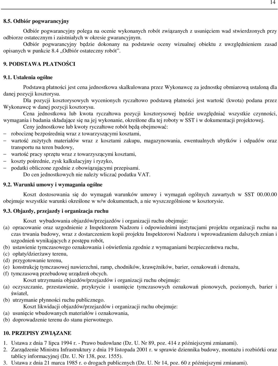 Ustalenia ogólne Podstawą płatności jest cena jednostkowa skalkulowana przez Wykonawcę za jednostkę obmiarową ustaloną dla danej pozycji kosztorysu.