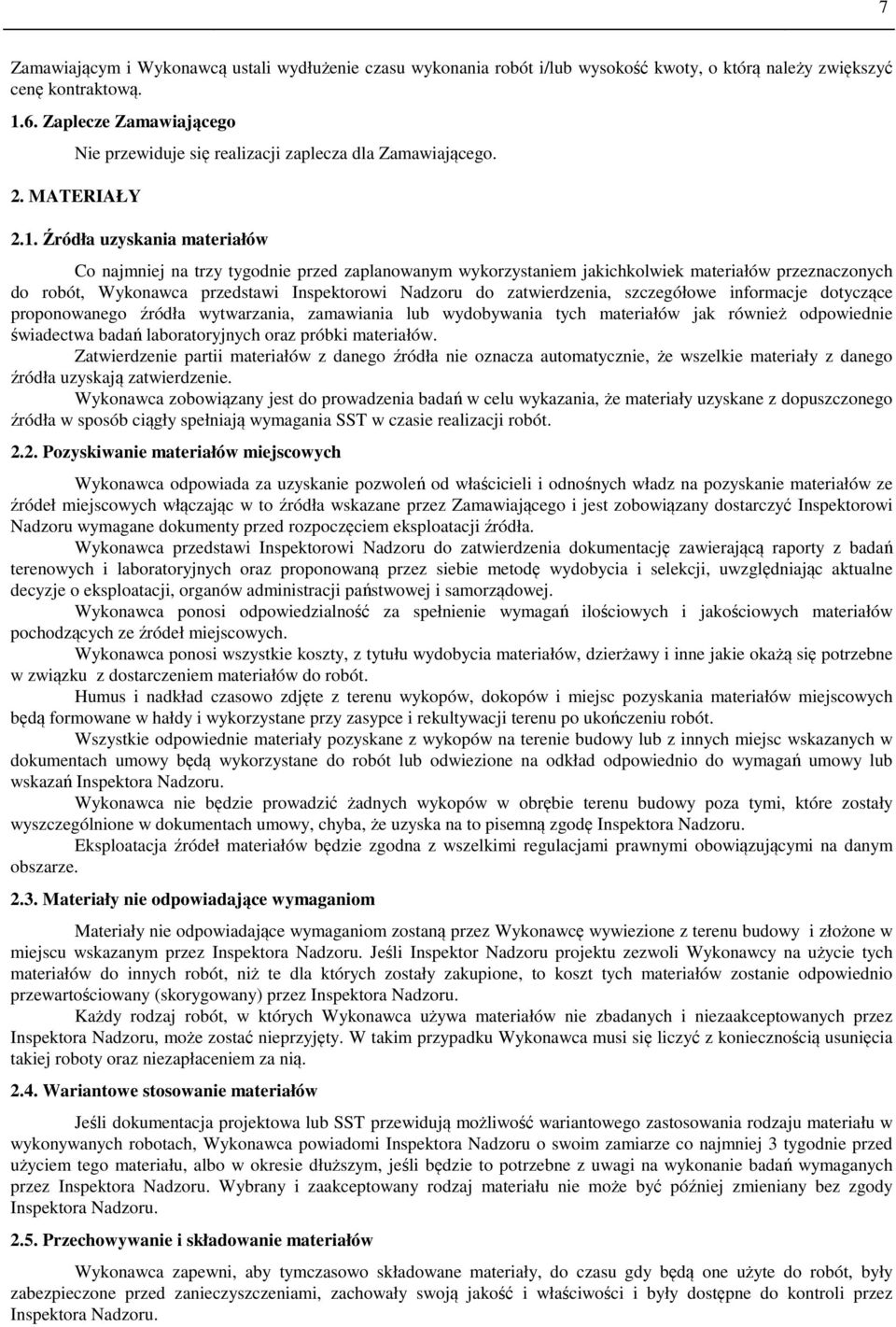 Źródła uzyskania materiałów Co najmniej na trzy tygodnie przed zaplanowanym wykorzystaniem jakichkolwiek materiałów przeznaczonych do robót, Wykonawca przedstawi Inspektorowi Nadzoru do