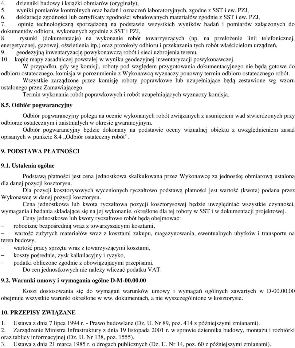 opinię technologiczną sporządzoną na podstawie wszystkich wyników badań i pomiarów załączonych do dokumentów odbioru, wykonanych zgodnie z SST i PZJ, 8.