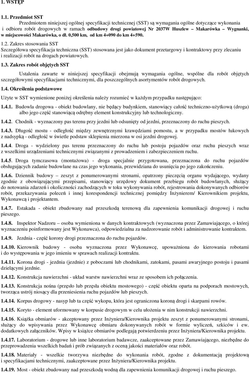 Zakres stosowania SST Szczegółowa specyfikacja techniczna (SST) stosowana jest jako dokument przetargowy i kontraktowy przy zlecaniu i realizacji robót na drogach powiatowych. 1.3.