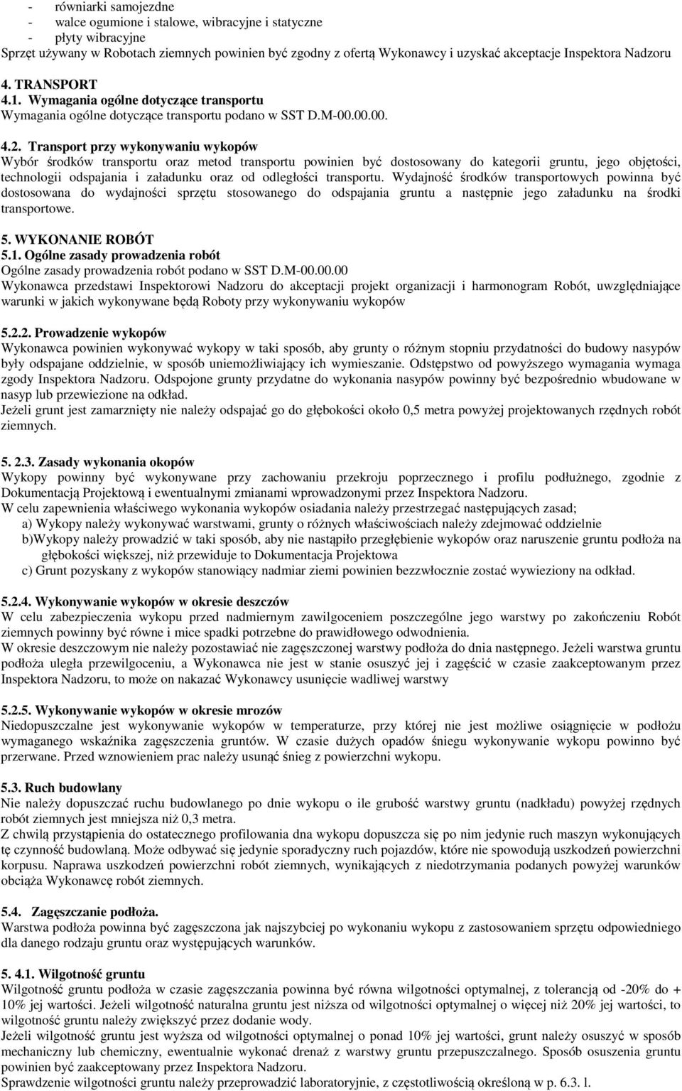 Transport przy wykonywaniu wykopów Wybór środków transportu oraz metod transportu powinien być dostosowany do kategorii gruntu, jego objętości, technologii odspajania i załadunku oraz od odległości