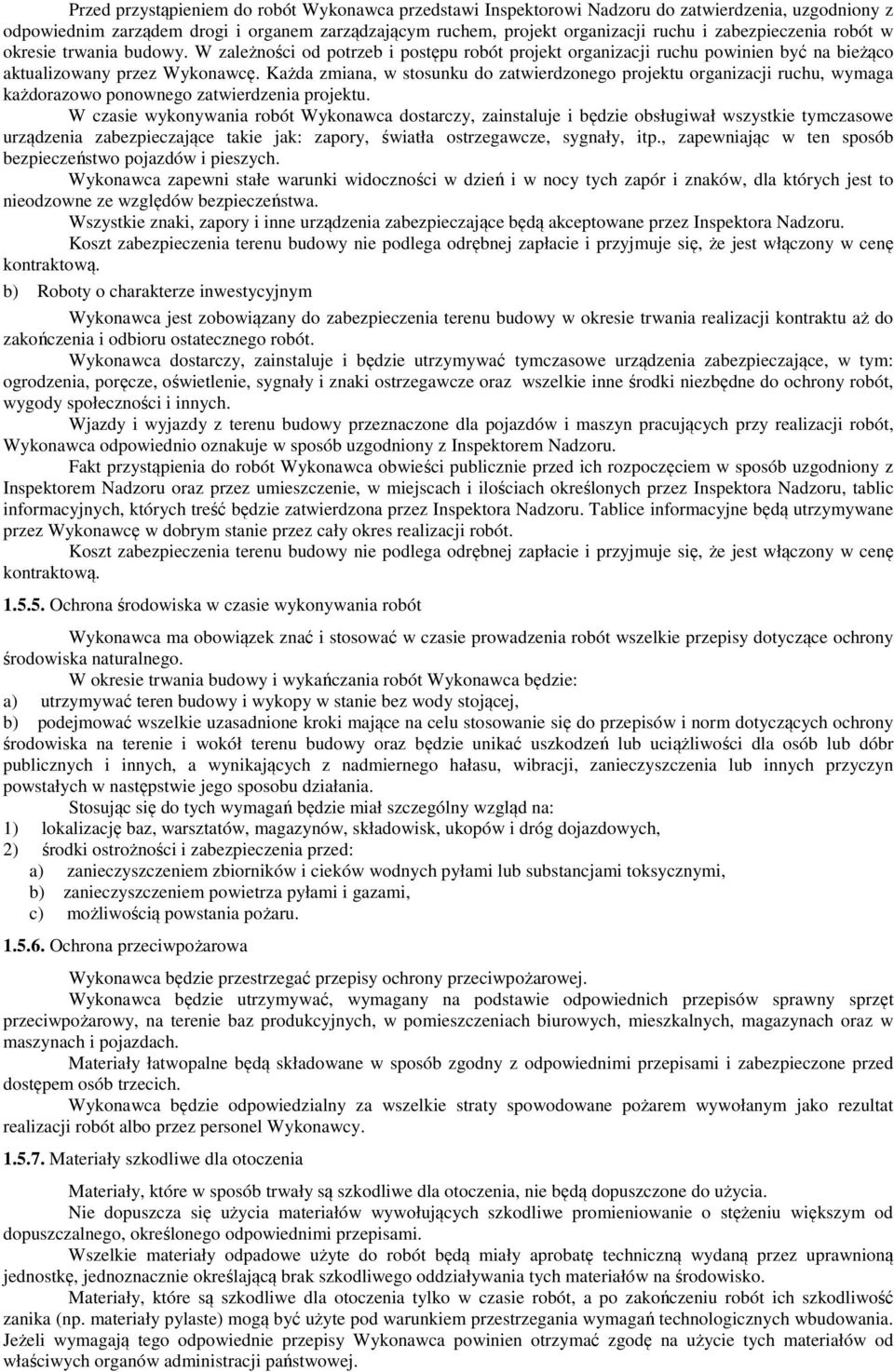 Każda zmiana, w stosunku do zatwierdzonego projektu organizacji ruchu, wymaga każdorazowo ponownego zatwierdzenia projektu.