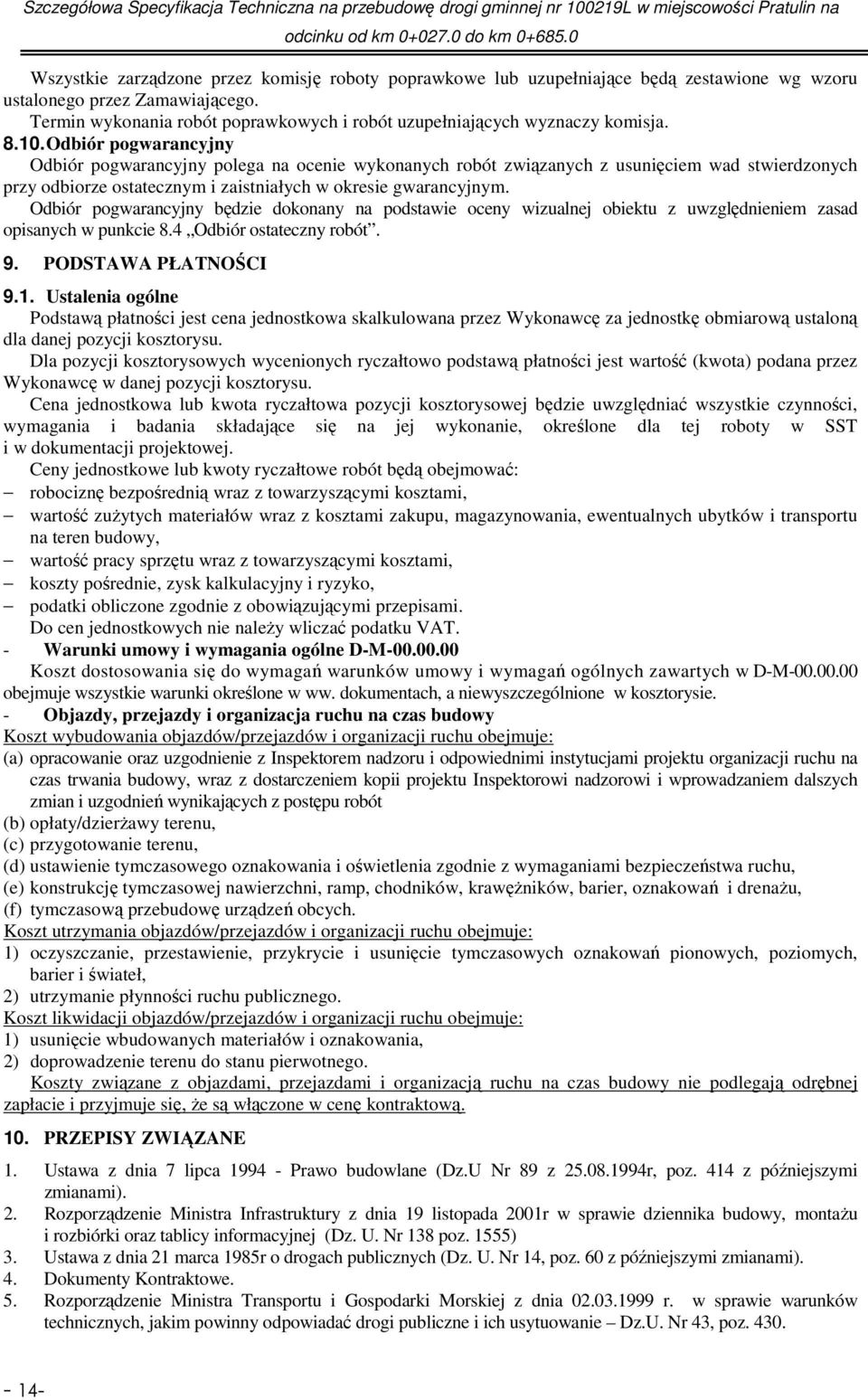 Odbiór pogwarancyjny Odbiór pogwarancyjny polega na ocenie wykonanych robót związanych z usunięciem wad stwierdzonych przy odbiorze ostatecznym i zaistniałych w okresie gwarancyjnym.