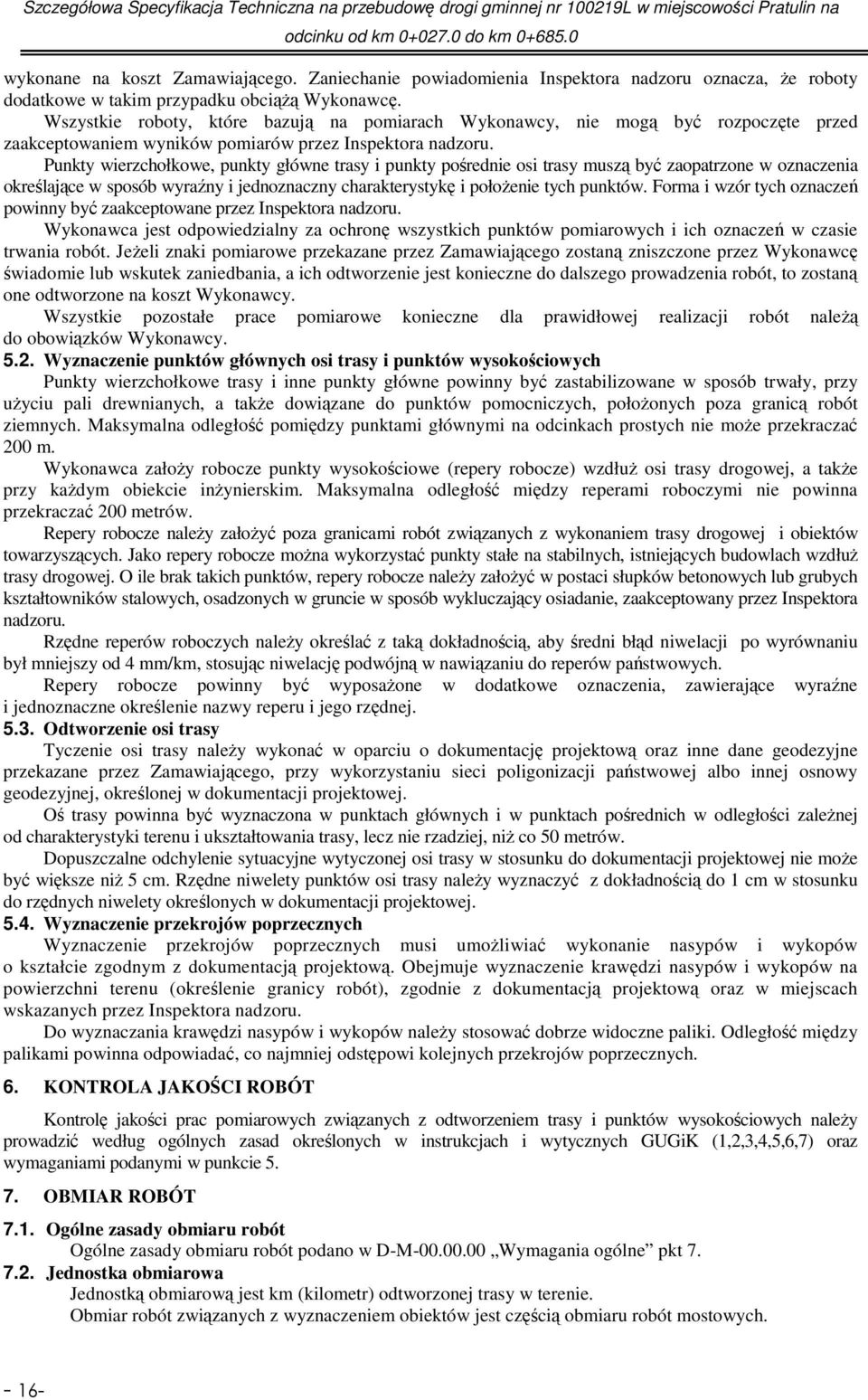 Punkty wierzchołkowe, punkty główne trasy i punkty pośrednie osi trasy muszą być zaopatrzone w oznaczenia określające w sposób wyraźny i jednoznaczny charakterystykę i położenie tych punktów.