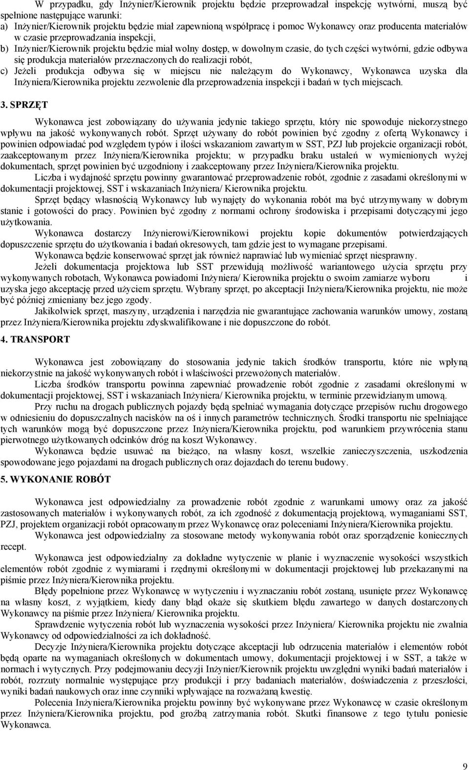 produkcja materiałów przeznaczonych do realizacji robót, c) Jeżeli produkcja odbywa się w miejscu nie należącym do Wykonawcy, Wykonawca uzyska dla Inżyniera/Kierownika projektu zezwolenie dla