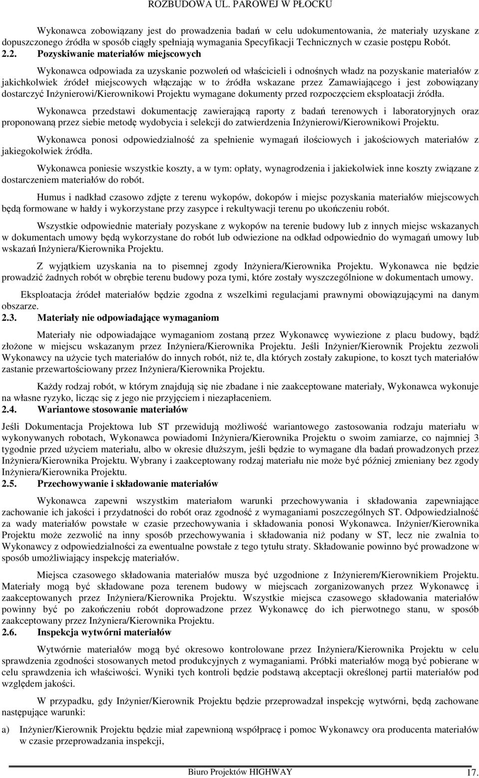 2. Pozyskiwanie materiałów miejscowych Wykonawca odpowiada za uzyskanie pozwoleń od właścicieli i odnośnych władz na pozyskanie materiałów z jakichkolwiek źródeł miejscowych włączając w to źródła