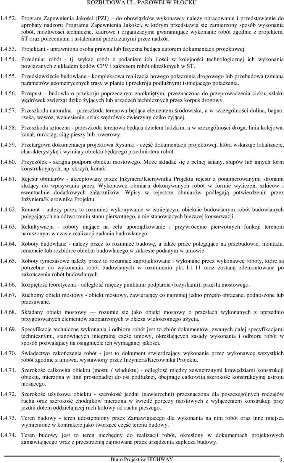 robót, możliwości techniczne, kadrowe i organizacyjne gwarantujące wykonanie robót zgodnie z projektem, ST oraz poleceniami i ustaleniami przekazanymi przez nadzór. 1.4.53.