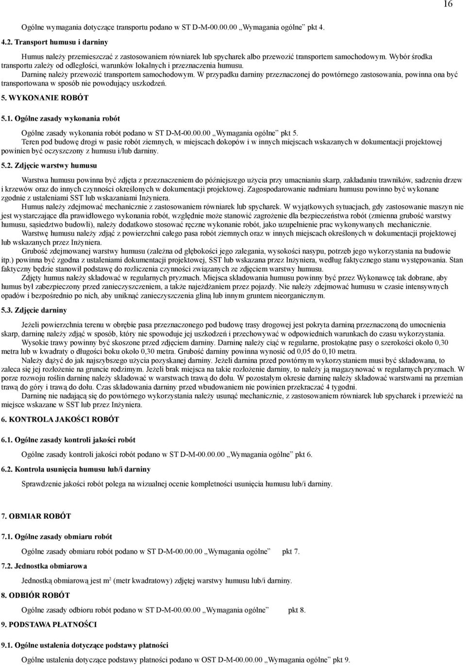 Wybór środka transportu zależy od odległości, warunków lokalnych i przeznaczenia humusu. Darninę należy przewozić transportem samochodowym.