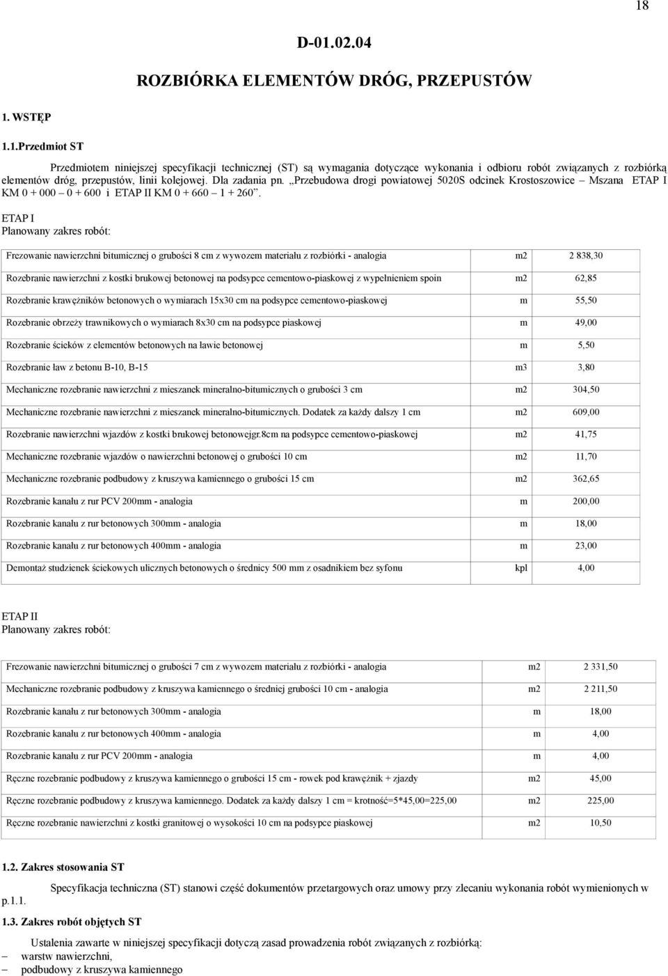 ETAP I Planowany zakres robót: Frezowanie nawierzchni bitumicznej o grubości 8 cm z wywozem materiału z rozbiórki - analogia m2 2 838,30 Rozebranie nawierzchni z kostki brukowej betonowej na podsypce