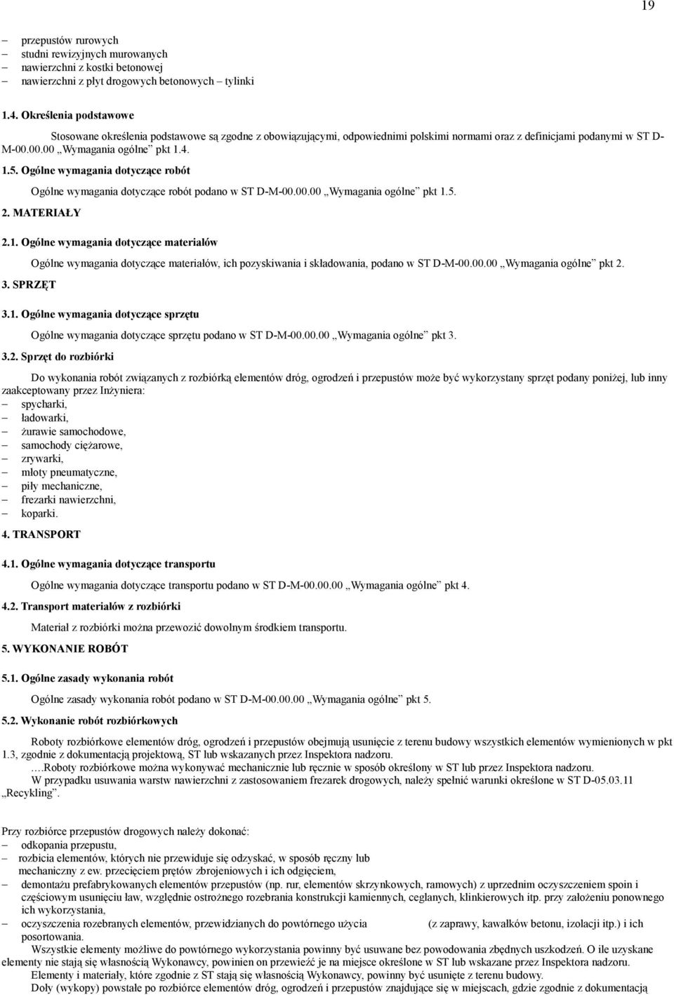 Ogólne wymagania dotyczące robót Ogólne wymagania dotyczące robót podano w ST D-M-00.00.00 Wymagania ogólne pkt 1.