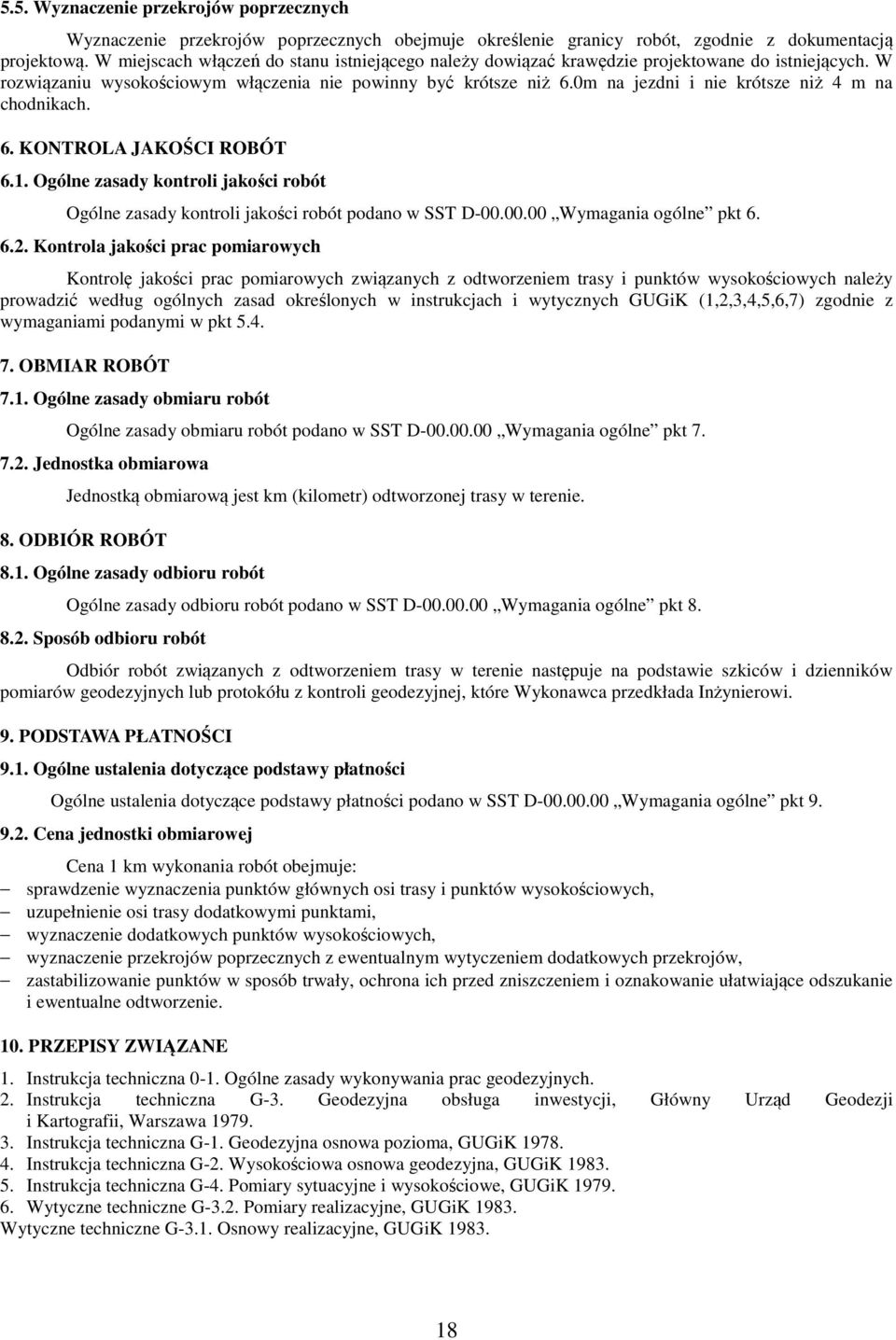 0m na jezdni i nie krótsze niż 4 m na chodnikach. 6. KONTROLA JAKOŚCI ROBÓT 6.1. Ogólne zasady kontroli jakości robót Ogólne zasady kontroli jakości robót podano w SST D-00.00.00 Wymagania ogólne pkt 6.