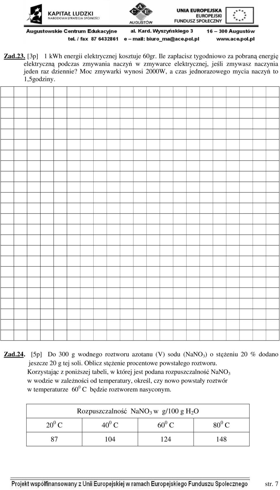 Moc zmywarki wynosi 2000W, a czas jednorazowego mycia naczyń to 1,5godziny. Zad.24.