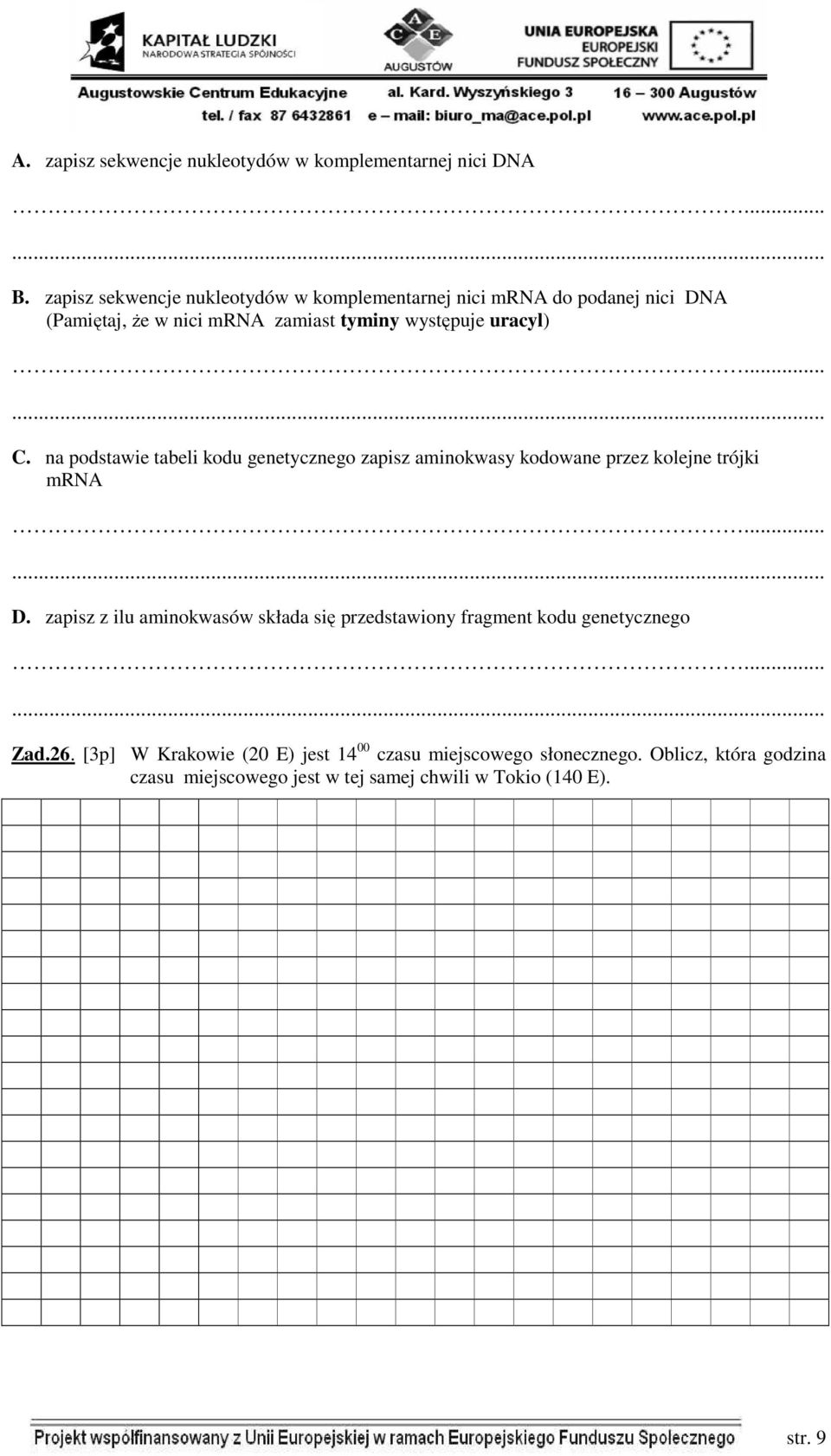 na podstawie tabeli kodu genetycznego zapisz aminokwasy kodowane przez kolejne trójki mrna...... D.