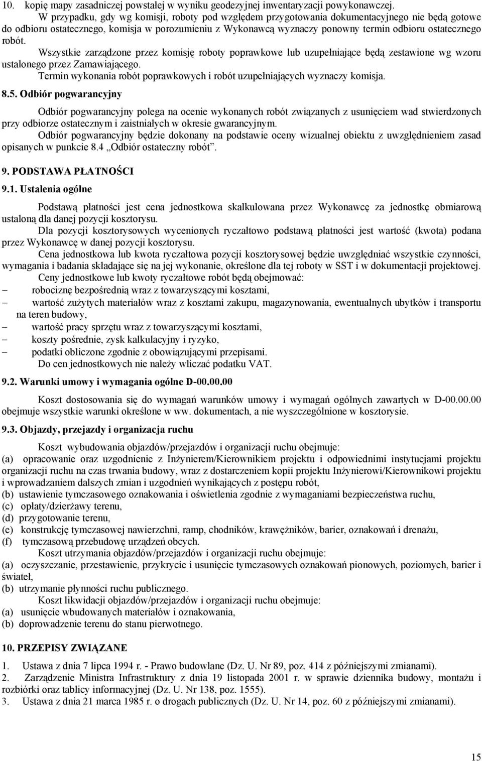 ostatecznego robót. Wszystkie zarządzone przez komisję roboty poprawkowe lub uzupełniające będą zestawione wg wzoru ustalonego przez Zamawiającego.