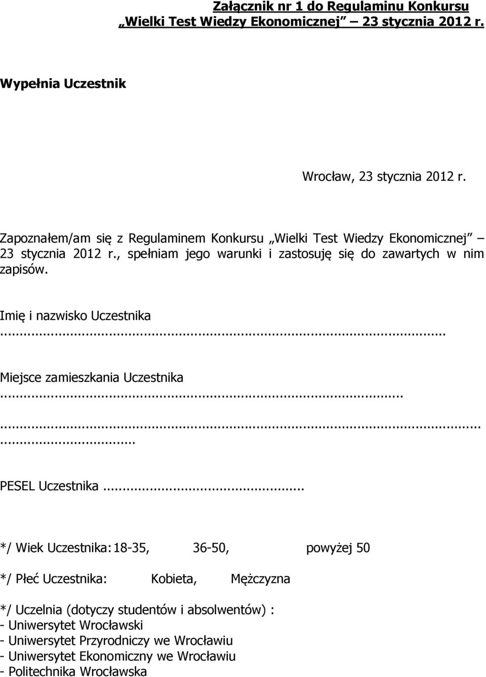 Imię i nazwisko Uczestnika... Miejsce zamieszkania Uczestnika......... PESEL Uczestnika.