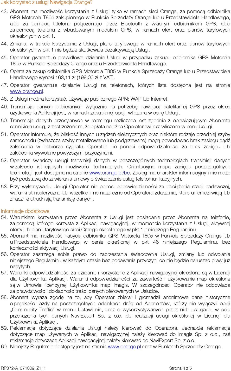 telefonu połączonego przez Bluetooth z własnym odbiornikiem GPS, albo za pomocą telefonu z wbudowanym modułem GPS, w ramach ofert oraz planów taryfowych określonych w pkt 1. 44.