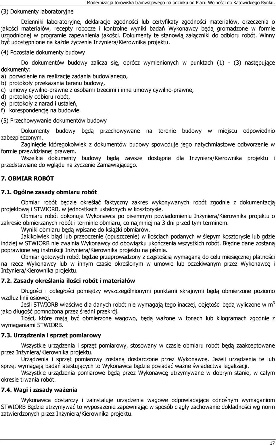 uzgodnionej w programie zapewnienia jakości. Dokumenty te stanowią załączniki do odbioru robót. Winny być udostępnione na każde życzenie Inżyniera/Kierownika projektu.