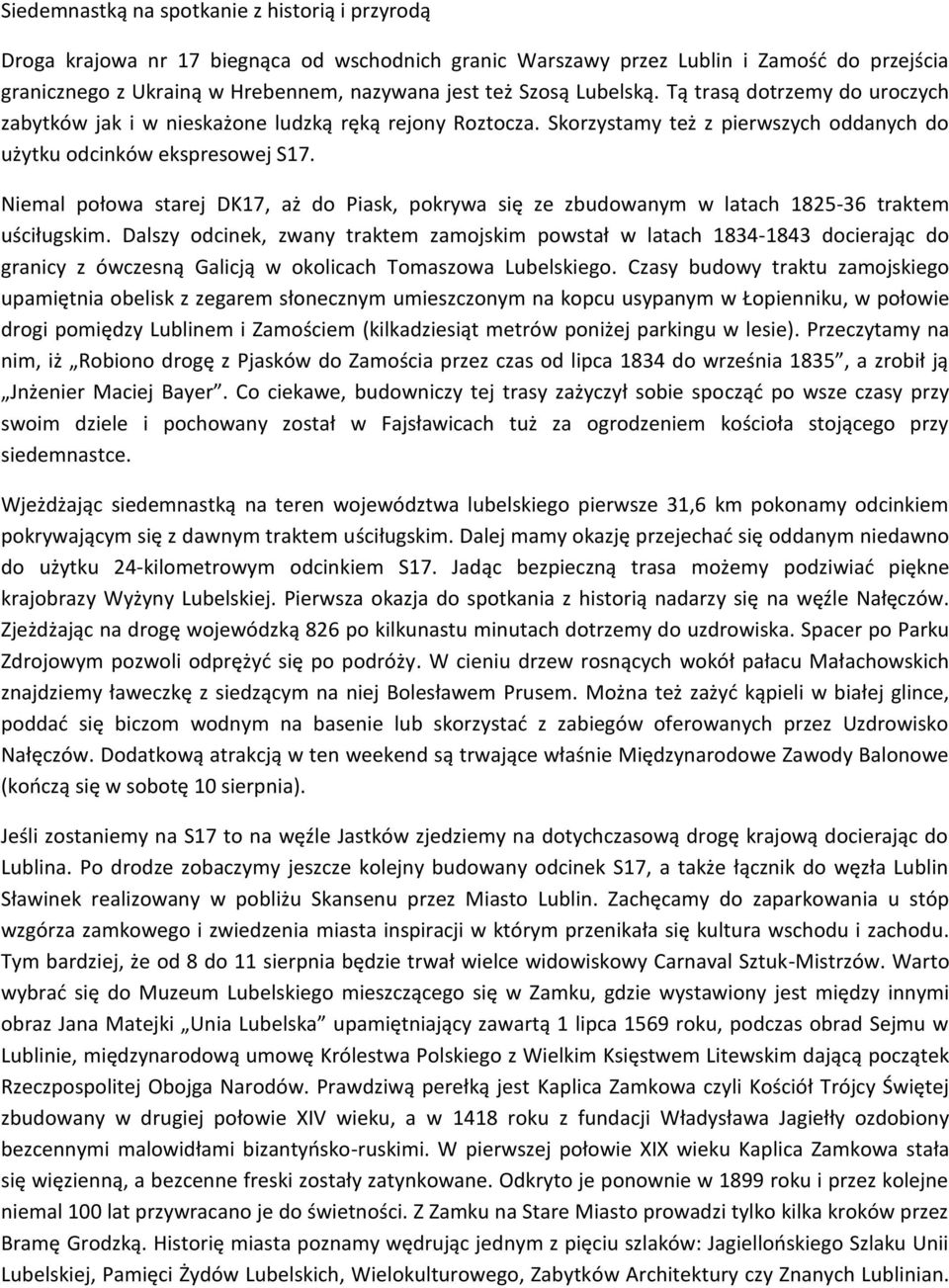 Niemal połowa starej DK17, aż do Piask, pokrywa się ze zbudowanym w latach 1825-36 traktem uściługskim.