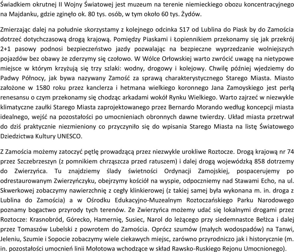 Pomiędzy Piaskami i Łopiennikiem przekonamy się jak przekrój 2+1 pasowy podnosi bezpieczeństwo jazdy pozwalając na bezpieczne wyprzedzanie wolniejszych pojazdów bez obawy że zderzymy się czołowo.