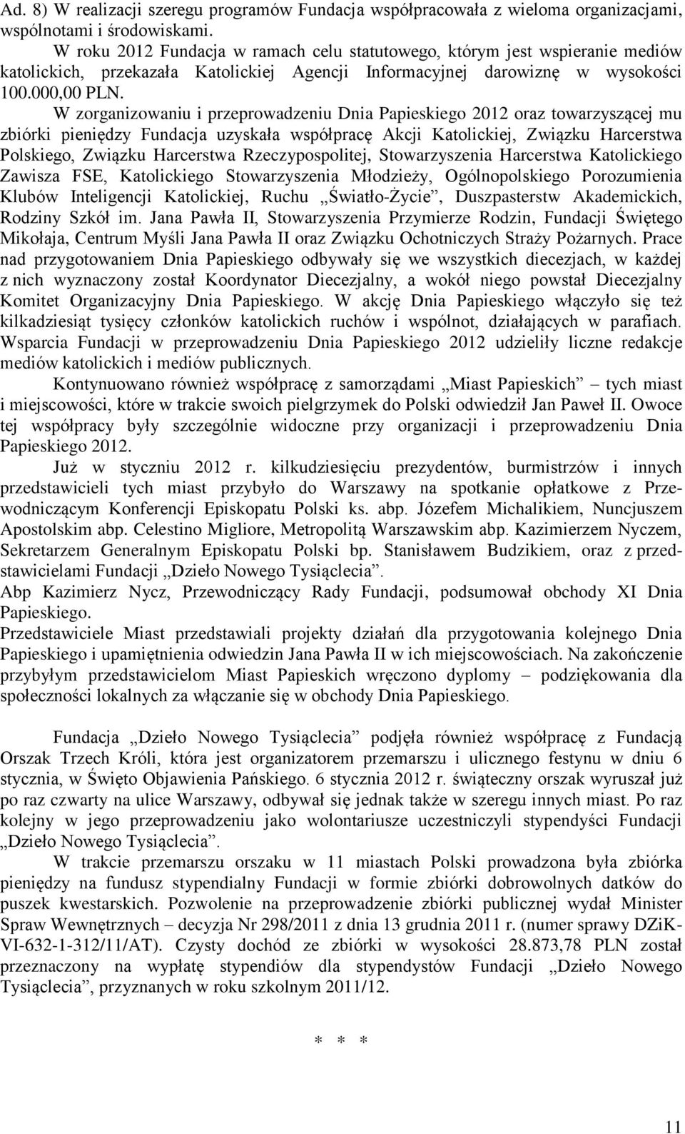 W zorganizowaniu i przeprowadzeniu Dnia Papieskiego 2012 oraz towarzyszącej mu zbiórki pieniędzy Fundacja uzyskała współpracę Akcji Katolickiej, Związku Harcerstwa Polskiego, Związku Harcerstwa