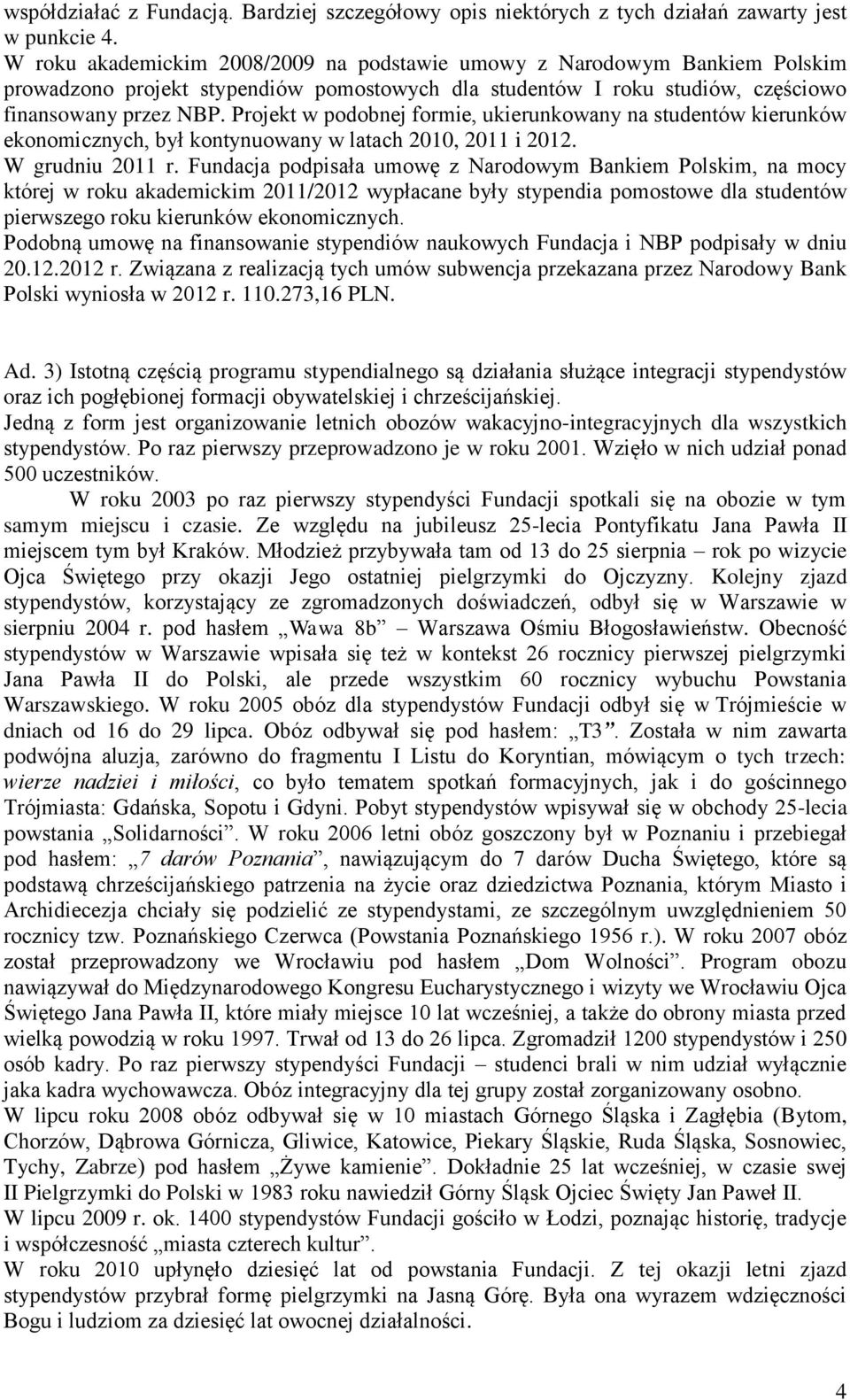 Projekt w podobnej formie, ukierunkowany na studentów kierunków ekonomicznych, był kontynuowany w latach 2010, 2011 i 2012. W grudniu 2011 r.