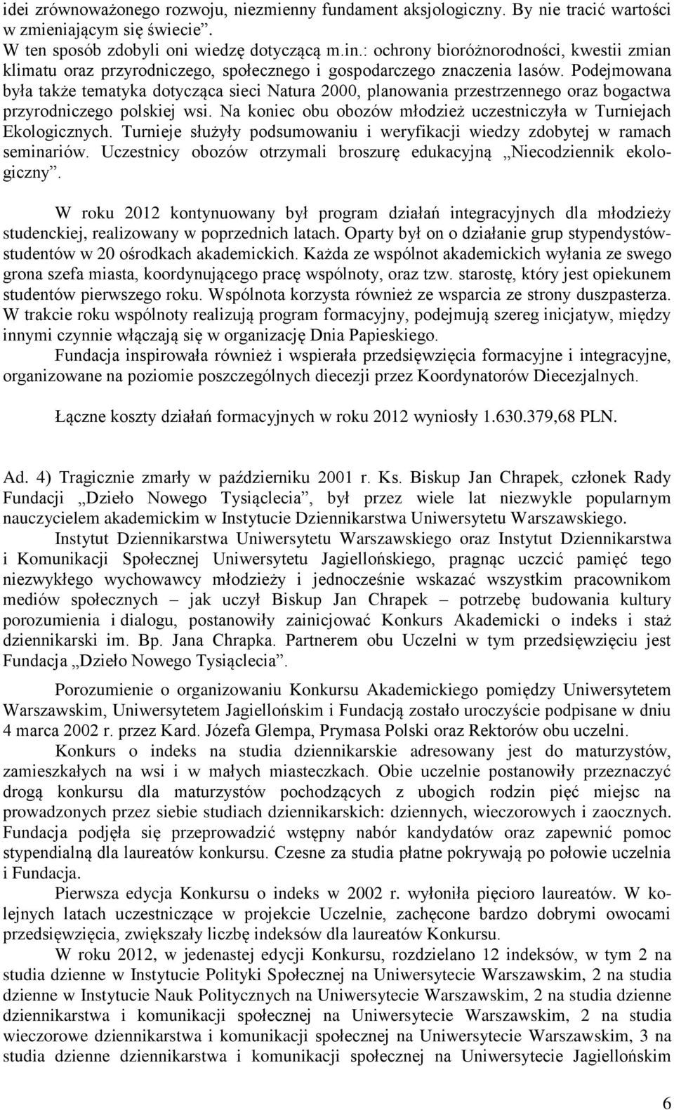 Podejmowana była także tematyka dotycząca sieci Natura 2000, planowania przestrzennego oraz bogactwa przyrodniczego polskiej wsi.