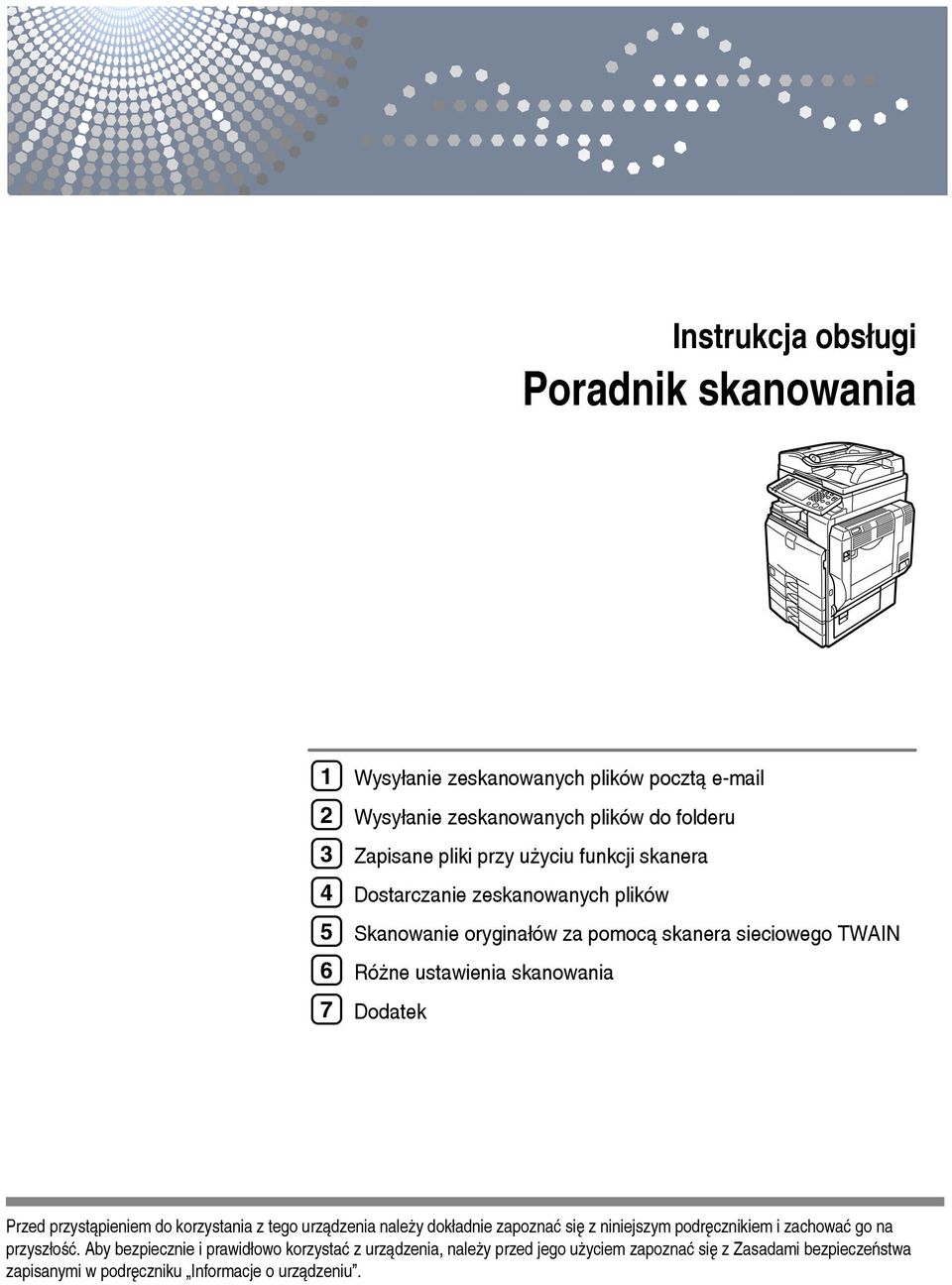 Przed przystàpieniem do korzystania z tego urzàdzenia naleåy dokâadnie zapoznaæ siê z niniejszym podrêcznikiem i zachowaæ go na przyszâoãæ.