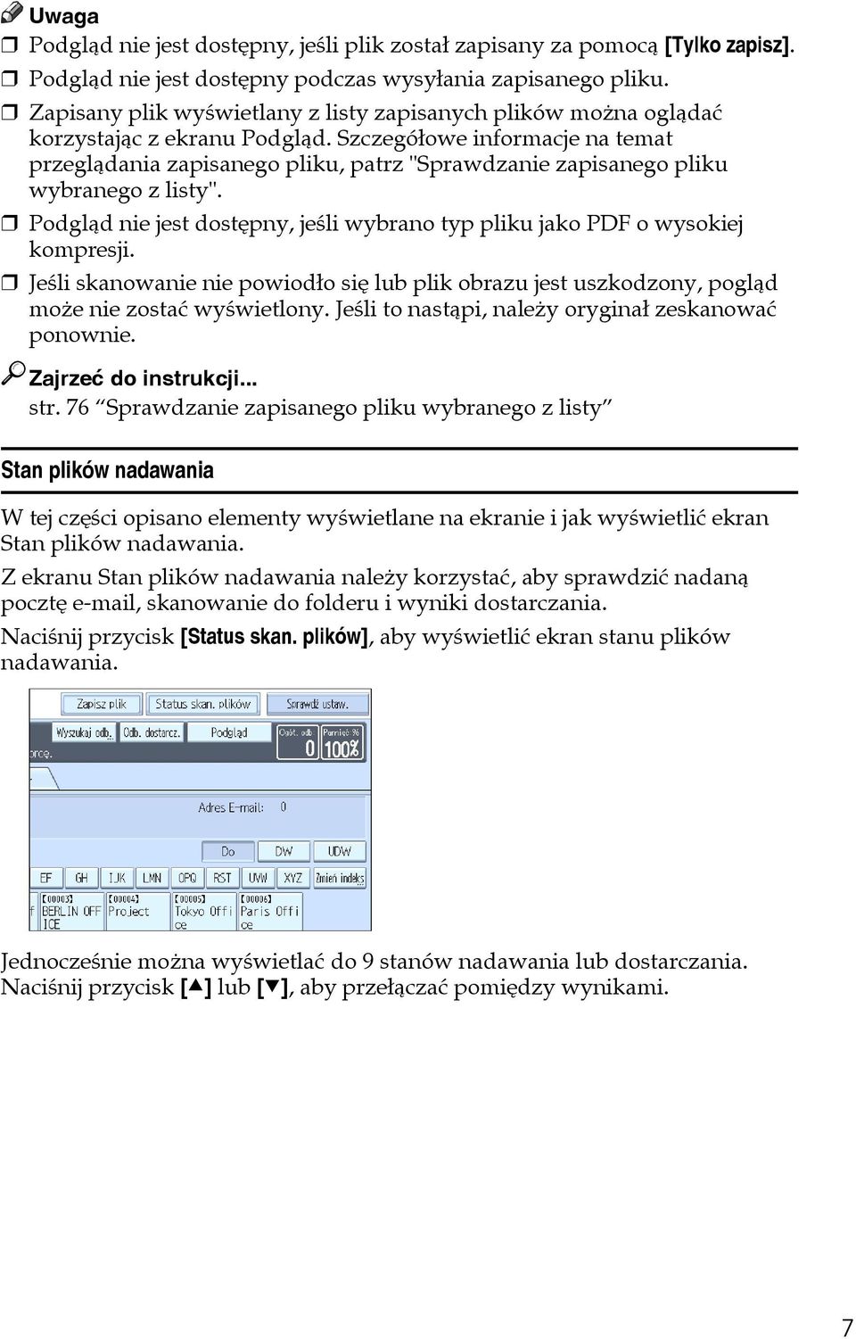 Szczegóâowe informacje na temat przeglàdania zapisanego pliku, patrz "Sprawdzanie zapisanego pliku wybranego z listy". Podglàd nie jest dostêpny, jeãli wybrano typ pliku jako PDF o wysokiej kompresji.