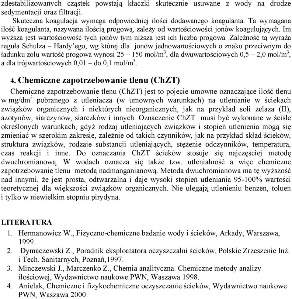 Zależność tą wyraża reguła Schulza Hardy ego, wg której dla jonów jednowartościowych o znaku przeciwnym do ładunku zolu wartość progowa wynosi 25 150 mol/m 3, dla dwuwartościowych 0,5 2,0 mol/m 3, a