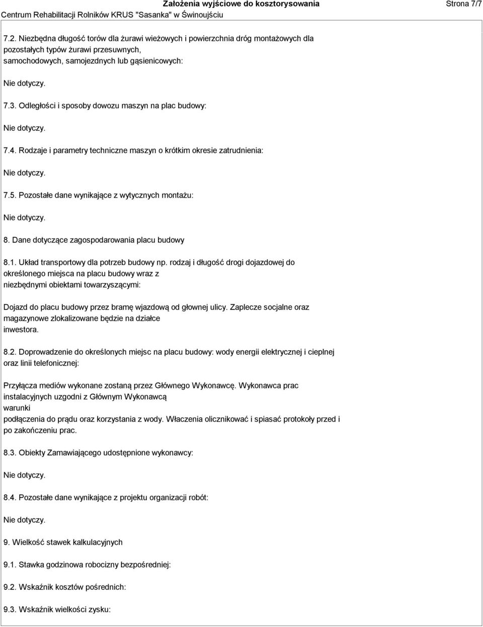 Odległości i sposoby dowozu maszyn na plac budowy: 7.4. Rodzaje i parametry techniczne maszyn o krótkim okresie zatrudnienia: 7.5. Pozostałe dane wynikające z wytycznych montażu: 8.