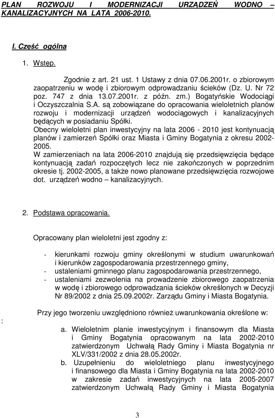 są zobowiązane do opracowania wieloletnich planów rozwoju i modernizacji urządzeń wodociągowych i kanalizacyjnych będących w posiadaniu Spółki.