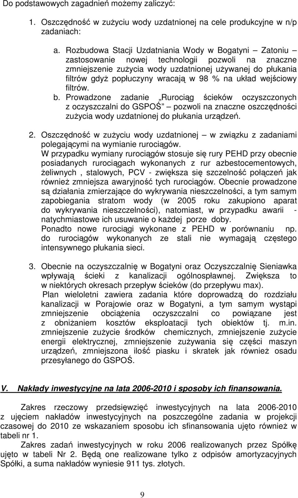 % na układ wejściowy filtrów. b. Prowadzone zadanie Rurociąg ścieków oczyszczonych z oczyszczalni do GSPOŚ pozwoli na znaczne oszczędności zużycia wody uzdatnionej do płukania urządzeń. 2.