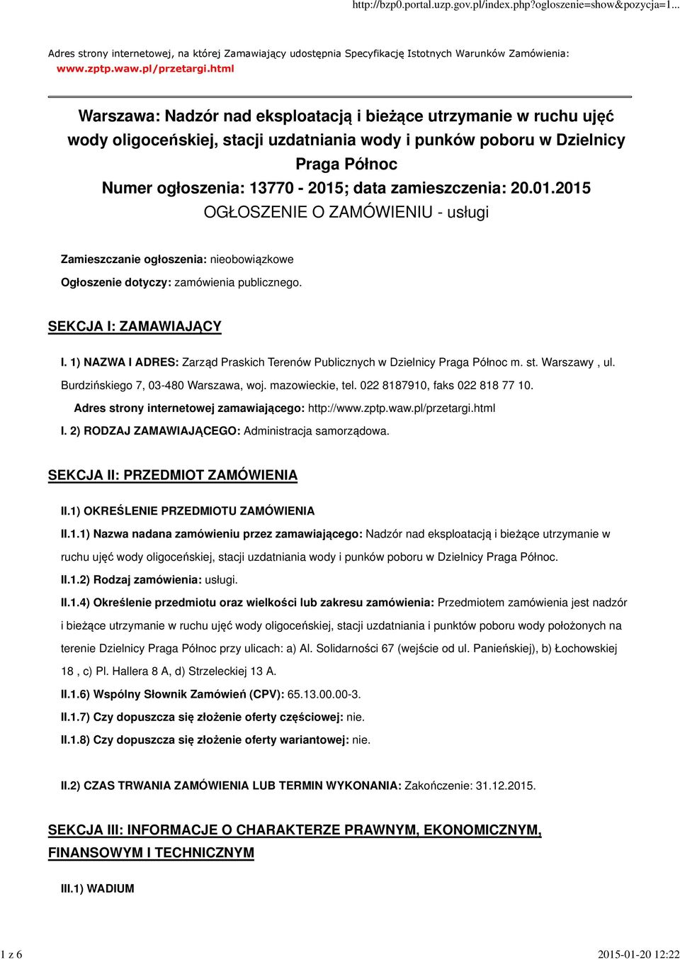 zamieszczenia: 20.01.2015 OGŁOSZENIE O ZAMÓWIENIU - usługi Zamieszczanie ogłoszenia: nieobowiązkowe Ogłoszenie dotyczy: zamówienia publicznego. SEKCJA I: ZAMAWIAJĄCY I.