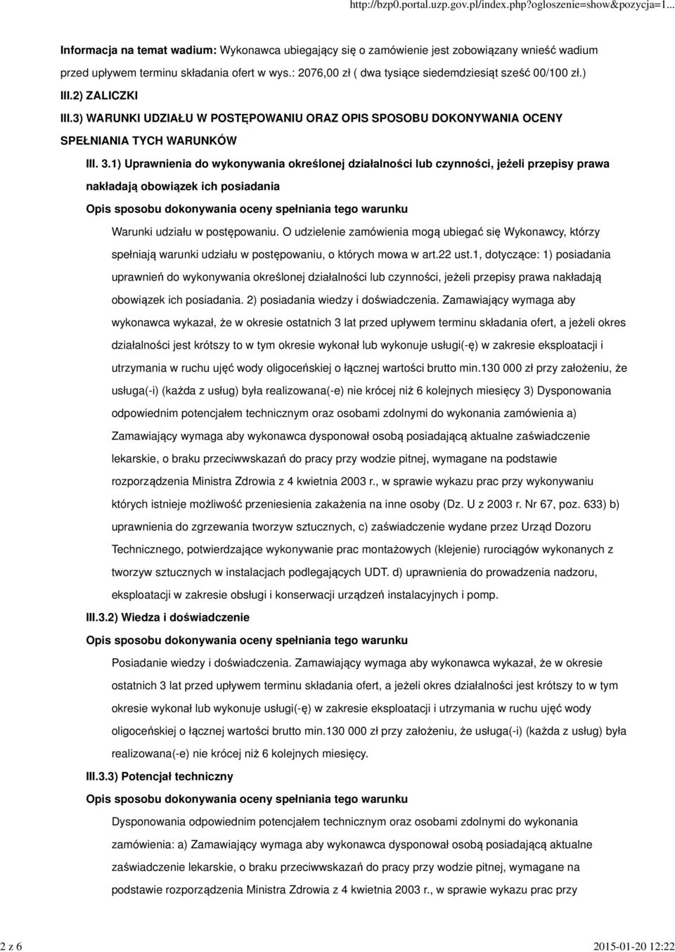 1) Uprawnienia do wykonywania określonej działalności lub czynności, jeżeli przepisy prawa nakładają obowiązek ich posiadania Warunki udziału w postępowaniu.