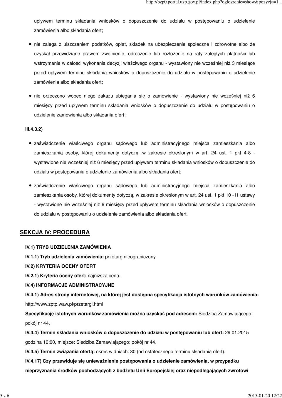 - wystawiony nie wcześniej niż 3 miesiące przed upływem terminu składania wniosków o dopuszczenie do udziału w postępowaniu o udzielenie zamówienia albo składania ofert; nie orzeczono wobec niego