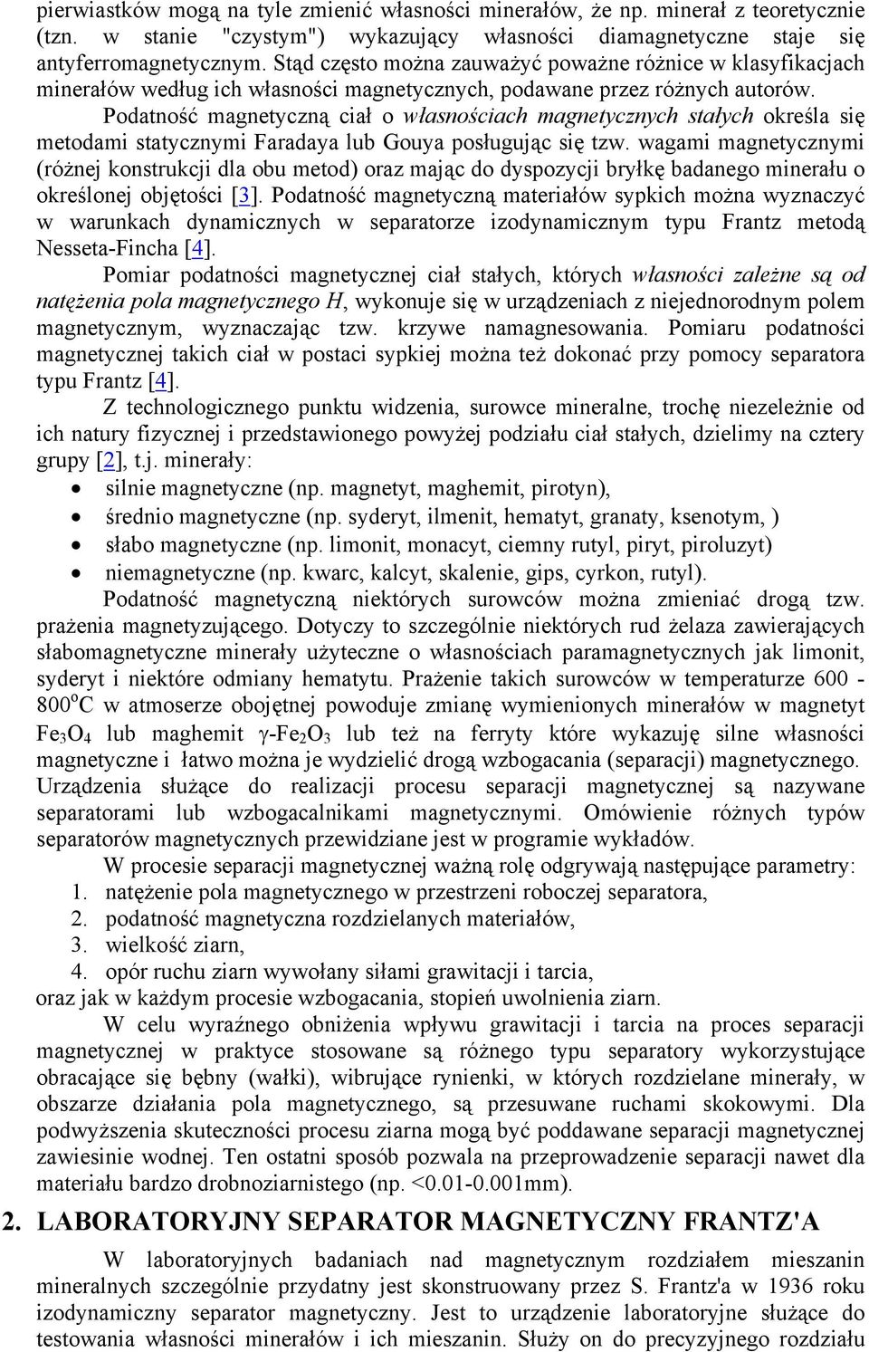 Podatność magnetyczną ciał o własnościach magnetycznych stałych określa się metodami statycznymi Faradaya lub Gouya posługując się tzw.