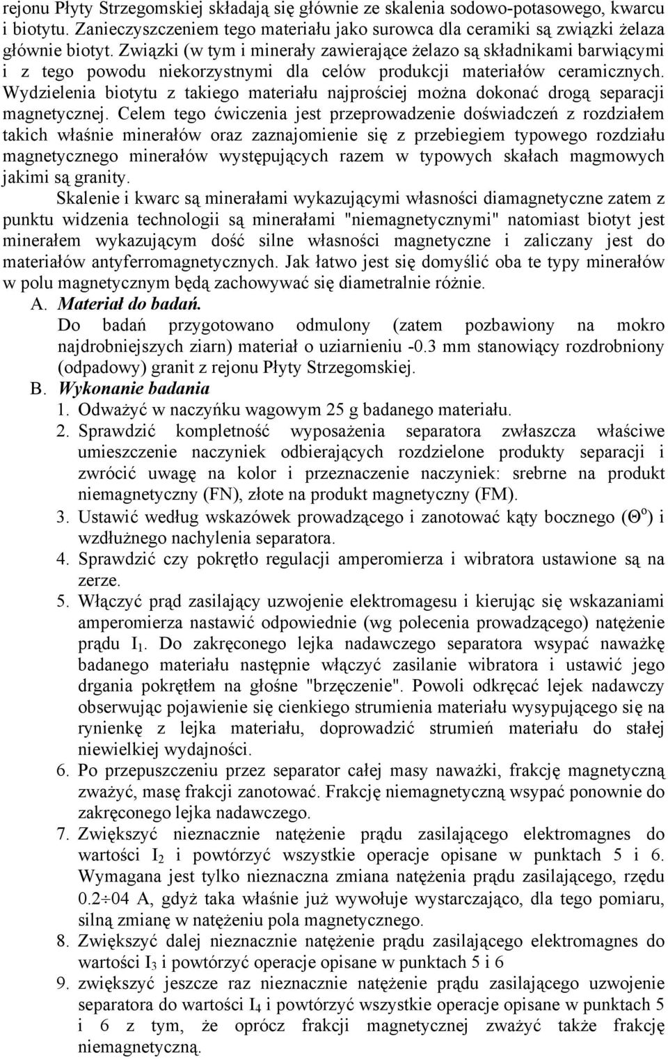 Wydzielenia biotytu z takiego materiału najprościej można dokonać drogą separacji magnetycznej.