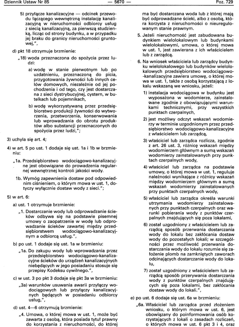 budynku, a w przypadku jej braku do granicy nieruchornosci gruntowej,", d) pkt 18 otrzymuje brzmienie:,,18) woda przeznaczona do spoiycia przez ludzi: 3) uchyla sle art.