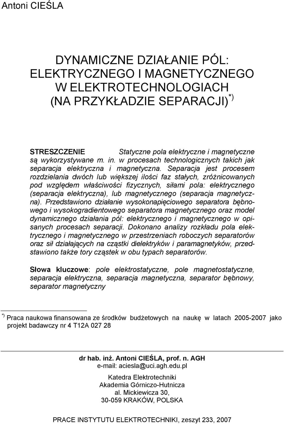 Sepaacja jest pocesem ozdzielania dwóch lub większej ilości faz stałych, zóżnicowanych pod względem właściwości fizycznych, siłami pola: elektycznego (sepaacja elektyczna), lub magnetycznego