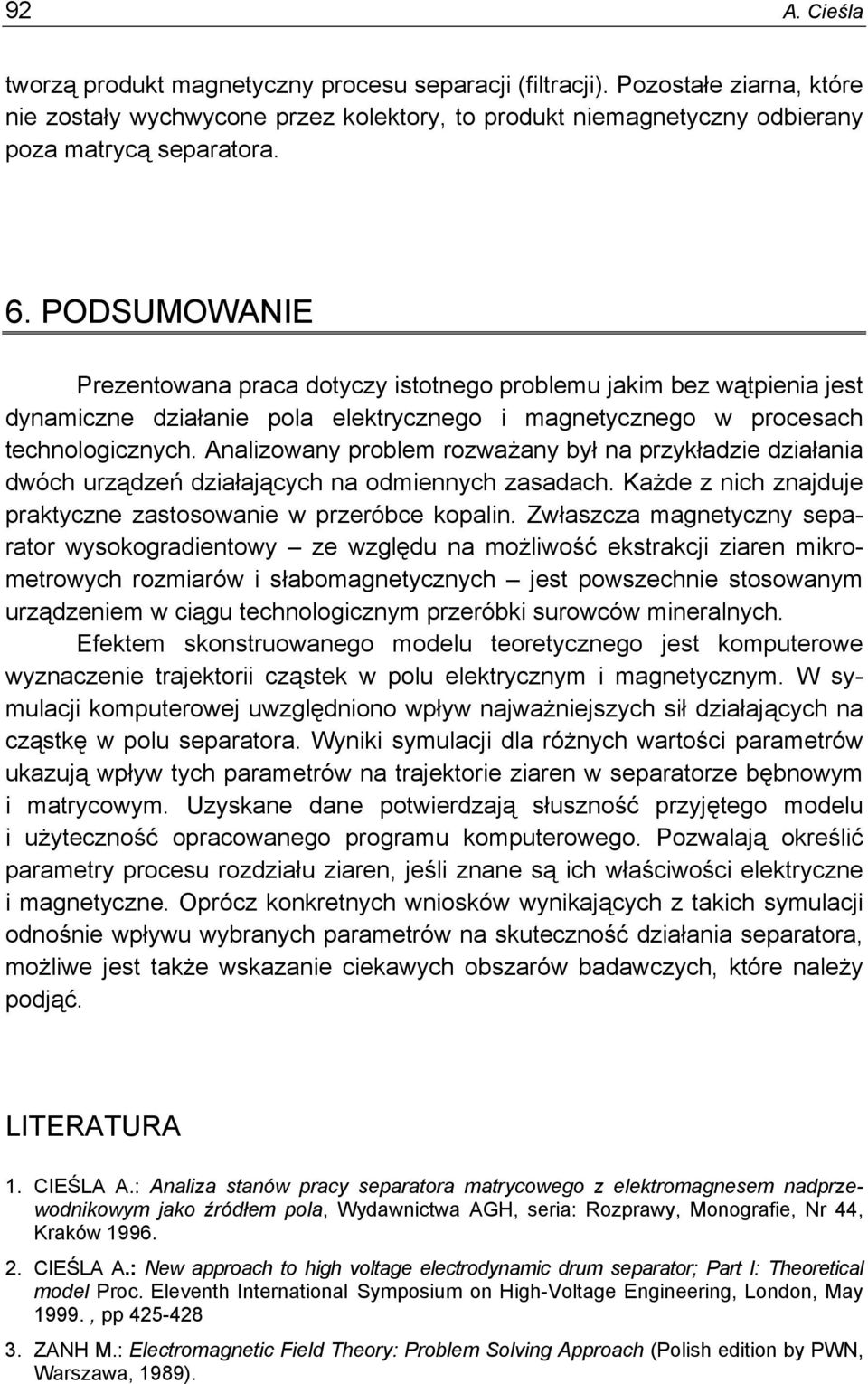 Analizowany poblem ozważany był na pzykładzie działania dwóch uządzeń działających na odmiennych zasadach. Każde z nich znajduje paktyczne zastosowanie w pzeóbce kopalin.