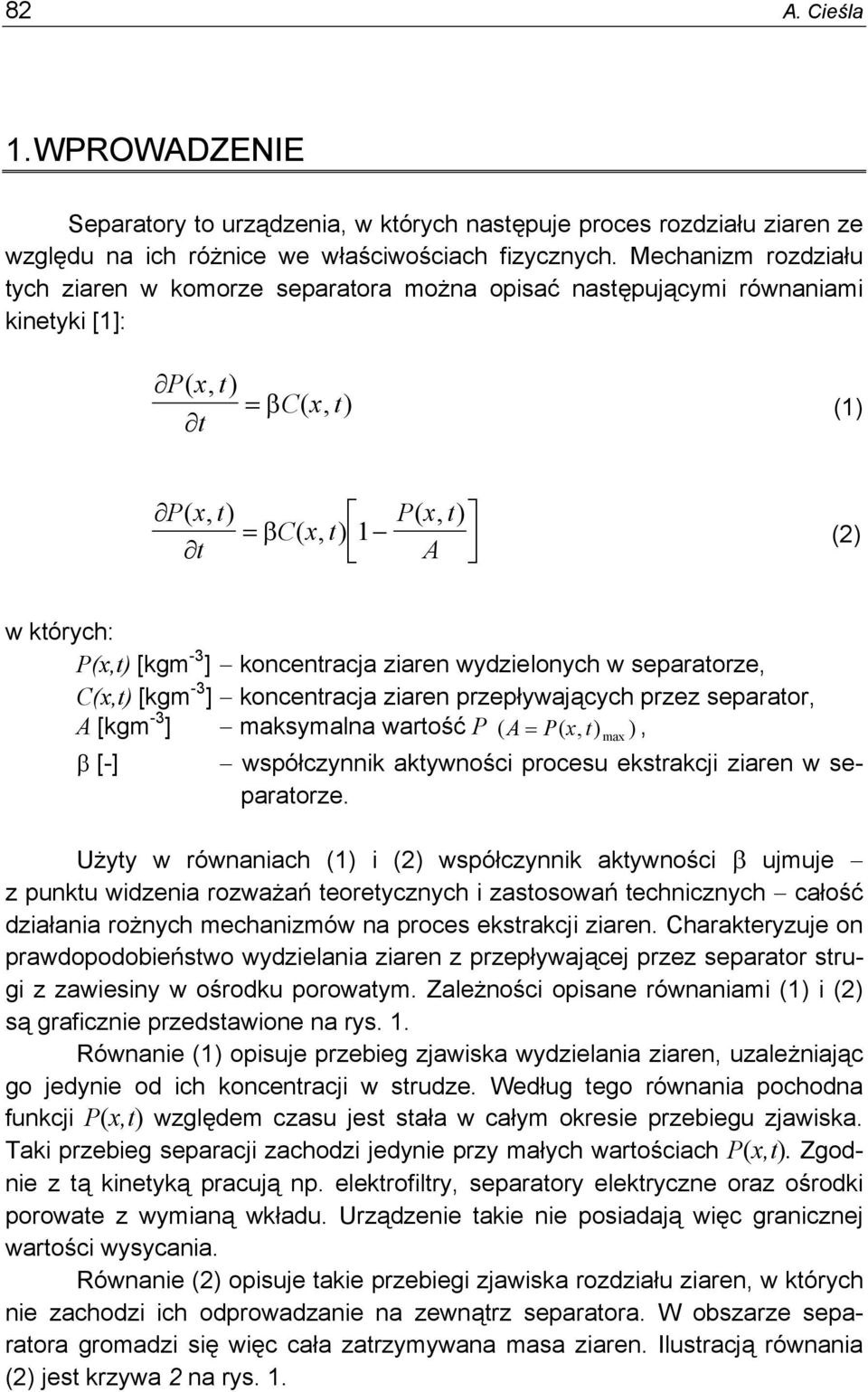 ziaen wydzielonych w sepaatoze, C(x,t) [kgm -3 ] koncentacja ziaen pzepływających pzez sepaato, A [kgm -3 ] maksymalna watość P ( A= P( x, t) ), β [-] współczynnik aktywności pocesu ekstakcji ziaen w
