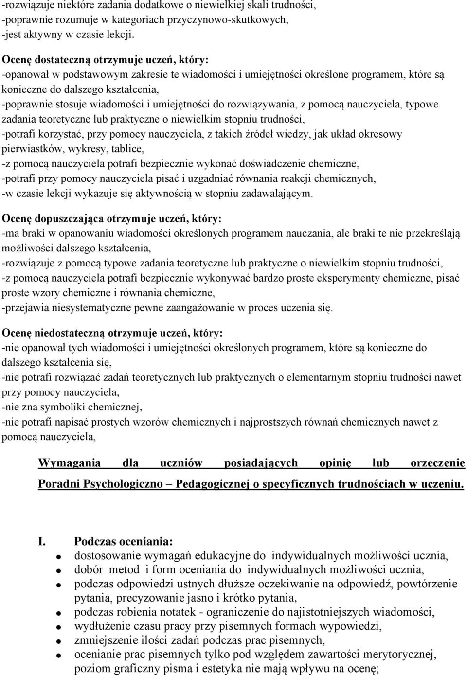 i umiejętności do rozwiązywania, z pomocą nauczyciela, typowe zadania teoretyczne lub praktyczne o niewielkim stopniu trudności, -potrafi korzystać, przy pomocy nauczyciela, z takich źródeł wiedzy,