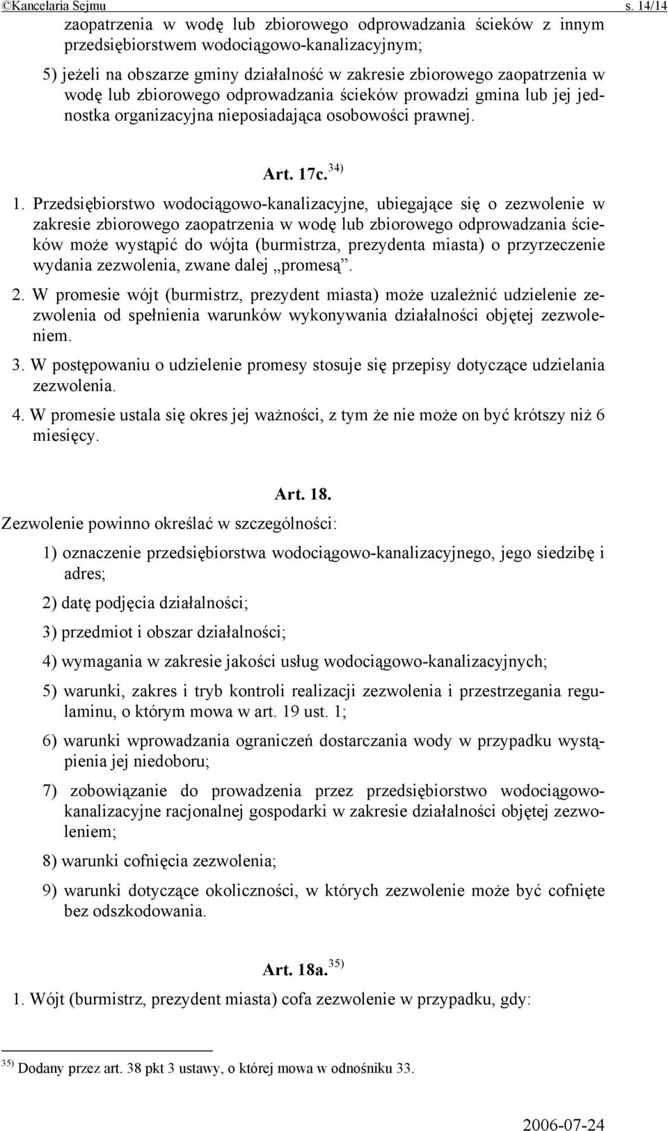 lub zbiorowego odprowadzania ścieków prowadzi gmina lub jej jednostka organizacyjna nieposiadająca osobowości prawnej. Art. 17c. 34) 1.