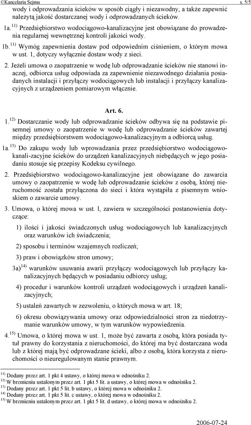 11) Wymóg zapewnienia dostaw pod odpowiednim ciśnieniem, o którym mowa w ust. 1, dotyczy wyłącznie dostaw wody z sieci. 2.