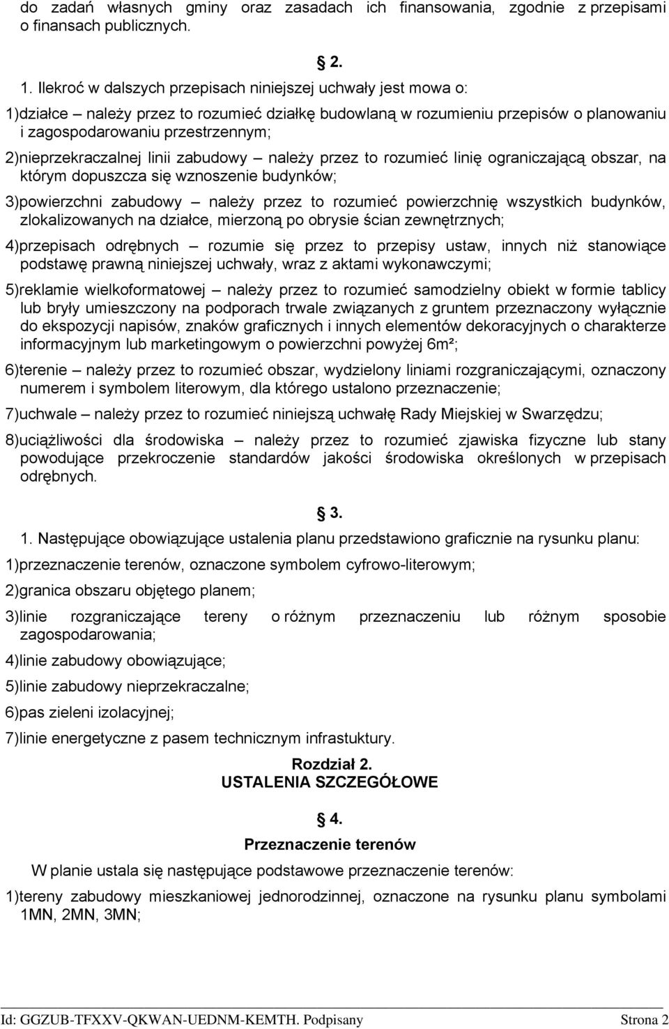 2)nieprzekraczalnej linii zabudowy należy przez to rozumieć linię ograniczającą obszar, na którym dopuszcza się wznoszenie budynków; 3)powierzchni zabudowy należy przez to rozumieć powierzchnię